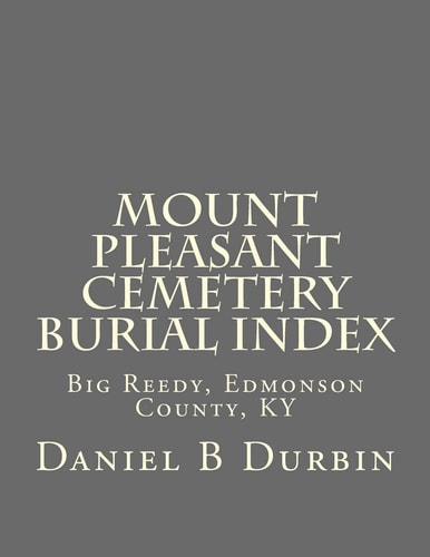 Mount Pleasant Cemetery Burial Index Big Reedy, Edmonson County, KY