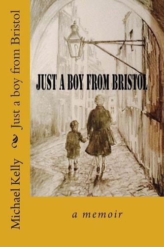 Just a Boy from Bristol A Memoir