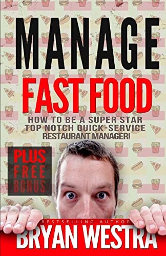 Manage Fast Food How To Be A Super Star Top Notch Quick-Service Restaurant Manager