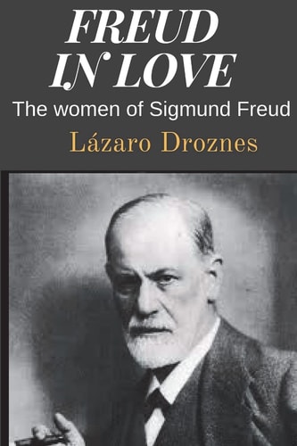 Freud in Love The Women of Sigmund Freud