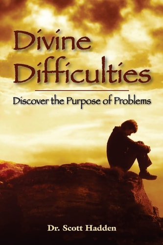 Divine Difficulties Discover the Purpose of Problems