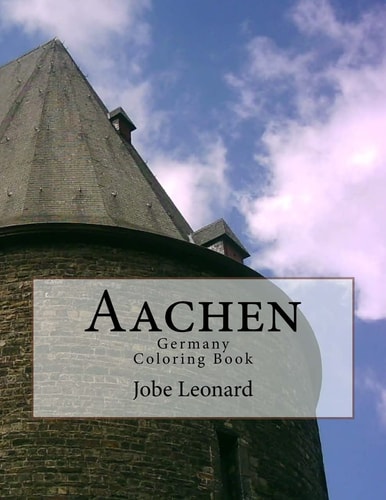 Aachen, Germany Coloring Book Color Your Way Through the Streets of Historic Aachen Germany
