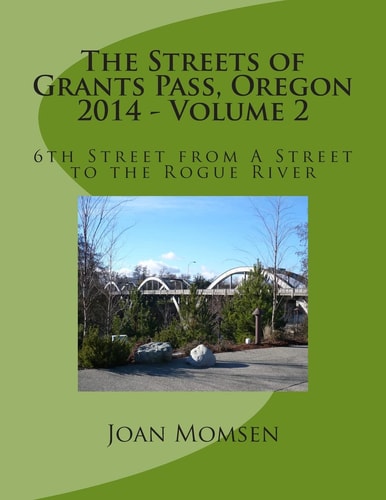 The Streets of Grants Pass, Oregon - 2014 6th Street from a Street to the Rogue River