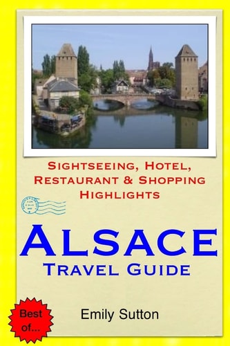Alsace Travel Guide Sightseeing, Hotel, Restaurant and Shopping Highlights