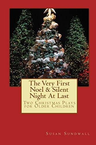 The Very First Noel and Silent Night at Last Two Christmas Plays for Older Children