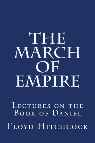 The March of Empire Lectures on the Book of Daniel