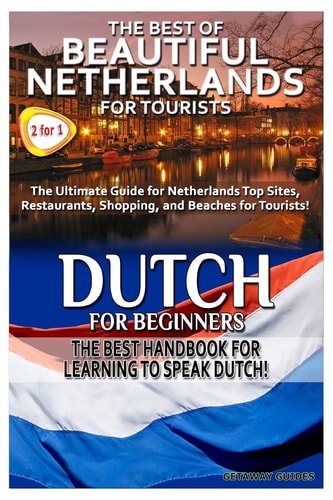 The Best of Beautiful Netherlands for Tourists and Dutch for Beginners