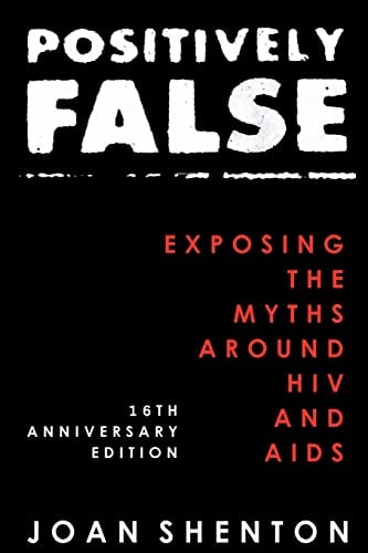 Positively False Exposing the Myths Around HIV and AIDS - 16th Anniversary Edition