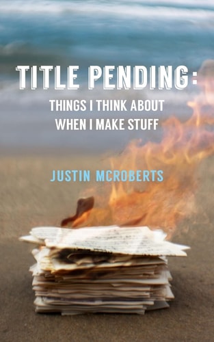 Title Pending Things I Think about When I Make Stuff