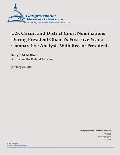 U.S. Circuit and District Court Nominations During President Obama's First Five Years Comparative Analysis With Recent Presidents