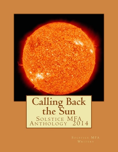 Calling Back the Sun Solstice MFA Anthology 2014