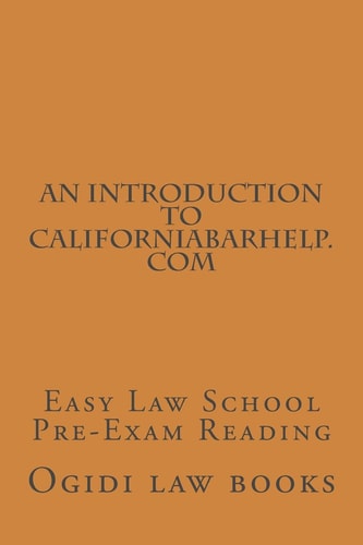 An Introduction To CaliforniaBarHelp.com Easy Law School Pre-Exam Reading