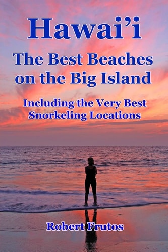 Hawai'i The Best Beaches on the Big Island Including the Very Best Snorkeling Locations