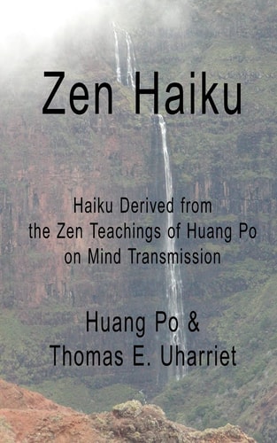 Zen Haiku Haiku Derived from the Zen Teachings of Huang Po on Mind Transmission