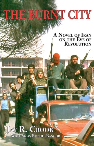The Burnt City A Novel of Iran on the Eve of Revolution