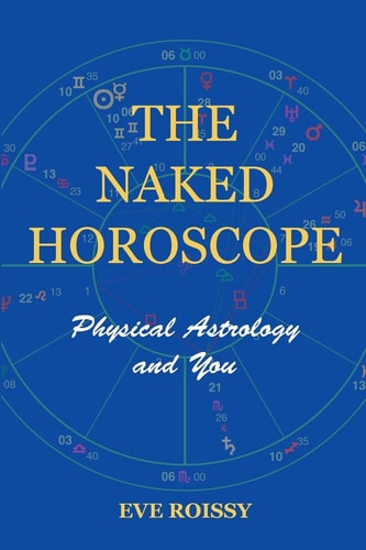 The Naked Horoscope Physical Astrology and You