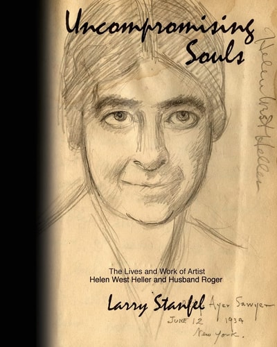 Uncompromising Souls The Lives and Work of Artist Helen West Heller and Husband Roger