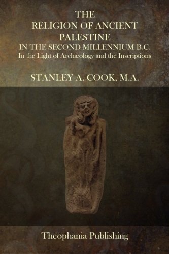 The Religion of Ancient Palestine In The Second Millennium B.C. In the Light of Archæology and the Inscriptions
