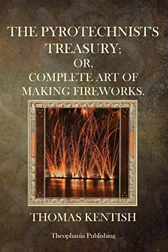 The Pyrotechnist's Treasury Or, Complete Art Of Making Fireworks