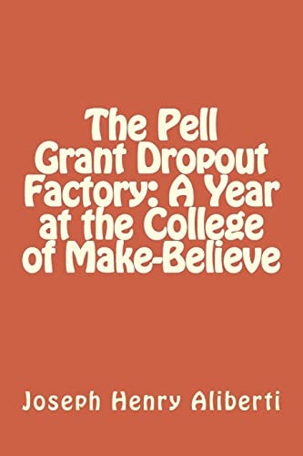 The Pell Grant Dropout Factory A Year at the College of Make-Believe