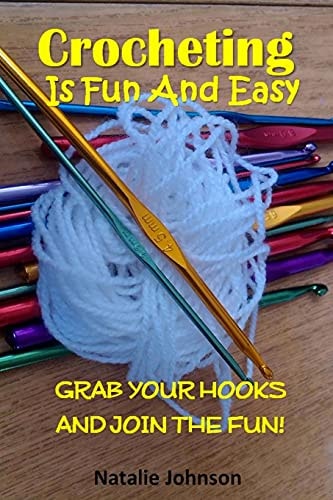 Crocheting Is Fun and Easy Grab the Hook and Join the Fun