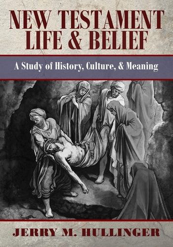 New Testament Life and Belief A Study in History, Culture, and Meaning