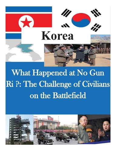 What Happened at No Gun Ri ? The Challenge of Civilians on the Battlefield