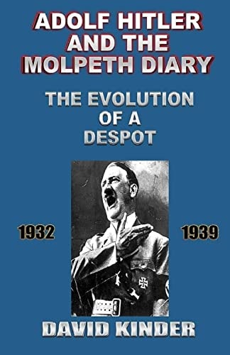 Adolf Hitler And The Molpeth Diary The Evolution Of A Despot 1932-1939