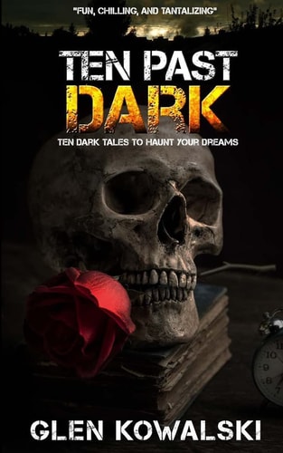 Ten Past Dark Ten Dark Tales to Haunt Your Dreams