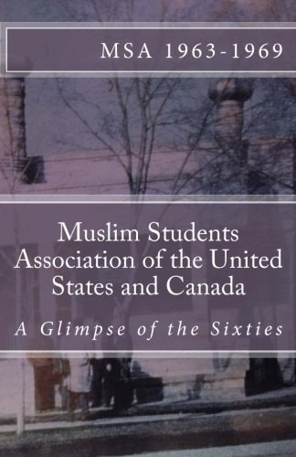 Muslim Students Association of the United States and Canada A Glimpse of the Sixties