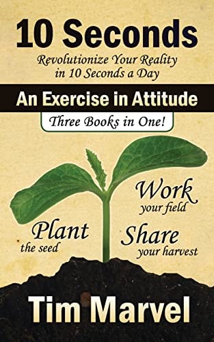 10 Seconds an Exercise in Attitude What Could You Do for 10 Seconds a Day That a Year from Now You Will Be Glad You Did?