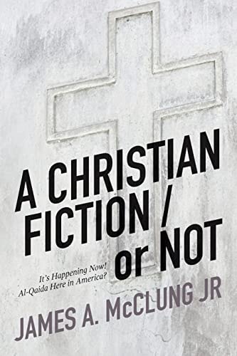 A CHRISTIAN FICTION / Or NOT It's Happening Now! Al-Qaida Here in America?