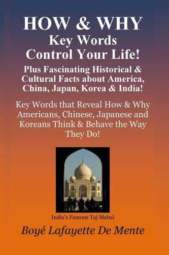 How and Why Key Words Control Your Life! Plus Fascinating Historical and Cultural Facts about China, Japan, Korea and India!