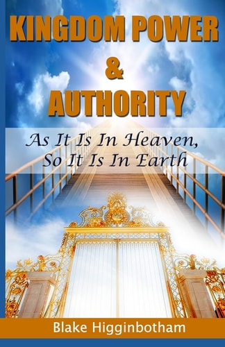 Kingdom Power and Authority As It Is in Heaven, So It Is in Earth