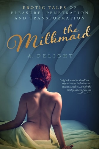 The Milkmaid Erotic Tales of Pleasure, Penetration, and Transformation