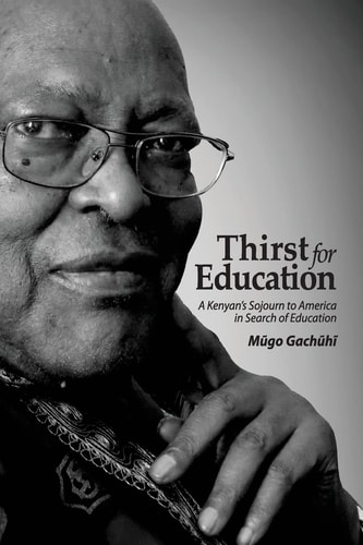 Thirst for Education A Kenyan's Sojourn to America in Search of Education