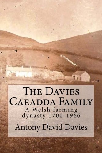 The Davies Caeadda Family A Welsh Farming Dynasty: 1700-1966