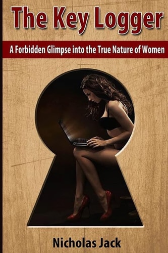 The Key Logger A Forbidden Glimpse Into the True Nature of Women