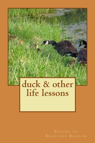 Duck and Other Life Lessons Poetry by Bradford Barrow