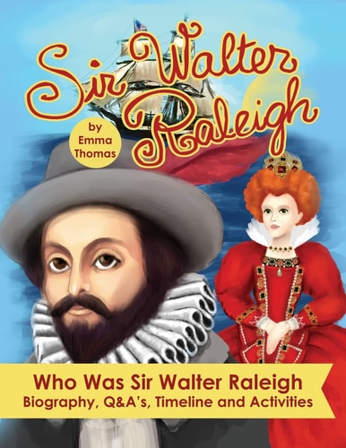 Sir Walter Raleigh Who Was Sir Walter Raleigh Biography, Q&a?s, Timeline and Activities