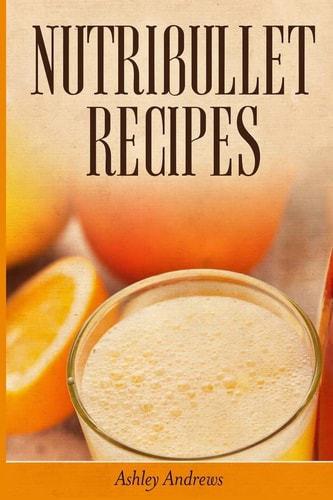 Nutribullet Recipes Weight Loss and Smoothie Recipes For Your Nutribullet
