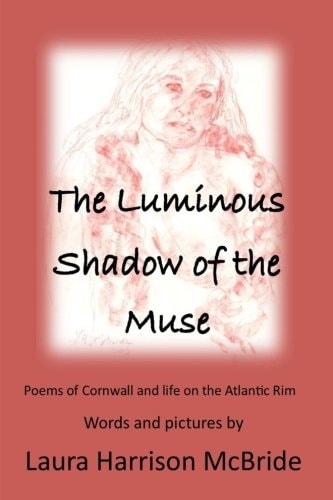 The Luminous Shadow of the Muse Poems of Cornwall and Life on the Atlantic Rim