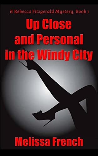 Up Close And Personal In The Windy City. A Rebecca Fitzgerald Mystery