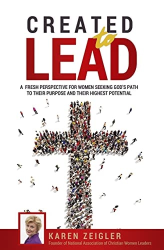Created to Lead A Fresh Perspective for Women Seeking God's Path to Their Purpose and Their Highest Potential