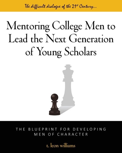 Mentoring College Men to Lead the Next Generation of Young Scholars The Blueprint for Developing Men of Character
