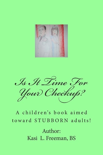 Is It Time For Your Checkup? A Children's Book Aimed Towards Stubborn Adults