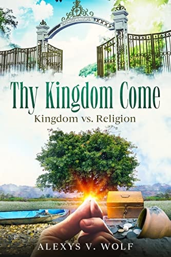 Thy Kingdom Come Kingdom Vs. Religion