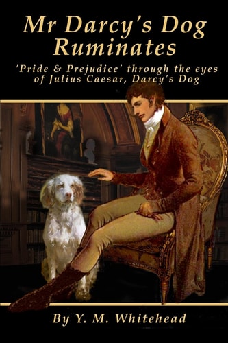 Mr Darcy's Dog Ruminates 'Pride and Prejudice' Through the Eyes of Julius Caesar, Darcy's Dog
