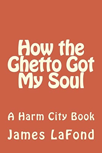 How the Ghetto Got My Soul A Harm City Book