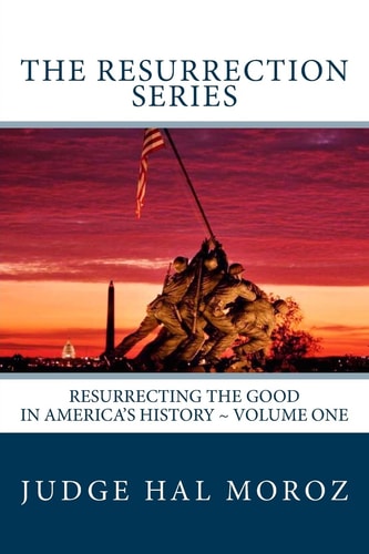 The Resurrection Series Resurrecting the Good in America's History